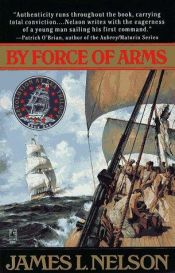 book cover of By force of arms by James Nelson