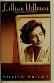 book cover of Lillian Hellman : the image, the woman by William Wright