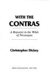 book cover of With the Contras: A Reporter in the Wilds of Nicaragua by Christopher Dickey