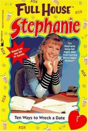 book cover of Ten Ways to Wreck a Date (Full House Stephanie) by Peter Landesman