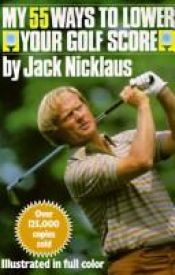 book cover of My 55 Ways to Lower Your Golf Score by Jack Nicklaus