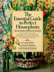 book cover of The Essential Guide to Perfect Houseplants by George Seddon