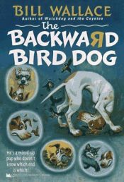 book cover of The backward bird dog by Bill Wallace