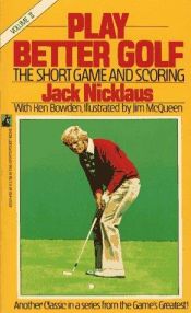 book cover of Play Better Golf : The SHort Game and Scoring by Jack Nicklaus