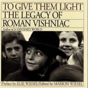 book cover of To give them light : the legacy of Roman Vishniac by Roman Vishniac