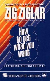 book cover of How to Get What You Want by Zig Ziglar