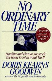 book cover of No Ordinary Time: Franklin and Eleanor Roosevelt - The Home Front in World War II by ドリス・カーンズ・グッドウィン