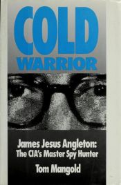 book cover of Cold warrior : James Jesus Angleton : the CIA's master spy hunter by Tom Mangold