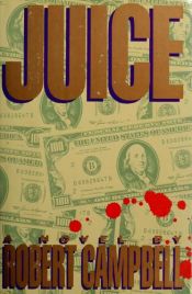 book cover of Juice a Novel by Robert Campbell