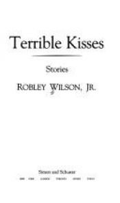 book cover of Terrible Kisses by Robley Wilson