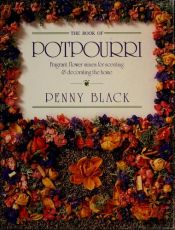 book cover of The Book of Potpourri: Fragrant Flower Mixes for Scenting & Decorating the Home by Penny Black