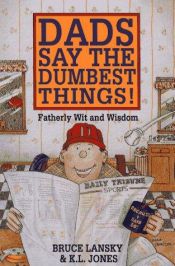 book cover of Dads say the dumbest things by Bruce Lansky