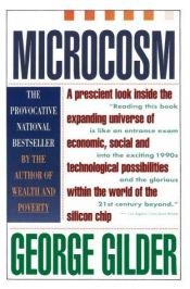 book cover of Microcosm: The Quantum Revolution in Economics and Technology by George Gilder