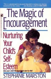 book cover of The Magic of Encouragement: Nurturing Your Child's Self-Esteem by Stephanie Marston