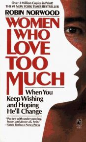 book cover of Women Who Love Too Much by Robin Norwood