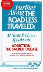 book cover of Further Along the Road Less Traveled, Vol 8: Addiction, The Sacred Disease by Morgan Scott Peck