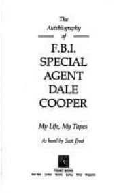 book cover of The Autobiography of F.B.I. Special Agent Dale Cooper: My life, my tapes by Scott Frost