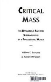 book cover of Critical Mass: The Dangerous Race for Superweapons in a Fragmenting World by William E. Burrows