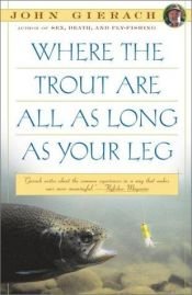 book cover of Where the trout are all as long as your leg by John Gierach