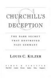 book cover of Churchill's Deception: The Dark Secret That Destroyed Nazi Germany by Lois C. Kilzer