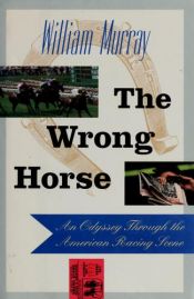 book cover of The Wrong Horse: An Odyssey Through the American Racing Scene by ウィリアム・マレー