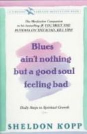 book cover of Blues Ain't Nothing But a Good Soul Feeling Bad: Daily Steps to Spiritual Growth by Sheldon Kopp
