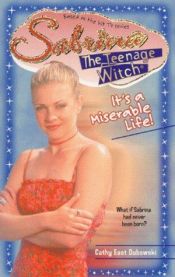 book cover of Sabrina, the Teenage Witch v.34 It's A Miserable Life! by Cathy East Dubowski