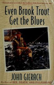 book cover of Z. Even Brook Trout Get The Blues by John Gierach