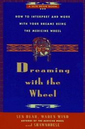 book cover of Dreaming With the Wheel: How to Interpret Your Dreams Using the Medicine Wheel by Sun Bear