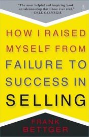 book cover of How I Raised Myself From Failure to Success in Selling 1992 Fireside paperback by Frank Bettger