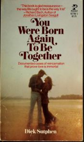 book cover of You Were Born Again to Be Together by Dick Sutphen