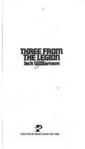 book cover of Three From The Legion by Jack Williamson