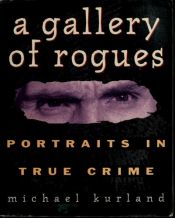 book cover of A Gallery of Rogues: Portraits in True Crime by Michael Kurland