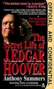 book cover of Official And Confidential - The Secret Life Of J. Edgar Hoover by Anthony Summers