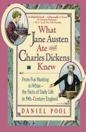 book cover of What Jane Austen Ate and Charles Dickens Knew by Daniel Pool