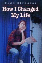book cover of How I changed my life by Todd Strasser