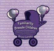 book cover of Familiarity Breeds Children: The Best Quotes, Quips, & Rhymes About Parenthood by Vicki Lansky