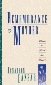 book cover of Remembrance of Mother: Words to Heal the Heart by Jonathon Lazear