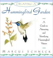 book cover of Creating a Hummingbird Garden by Marcus Schneck