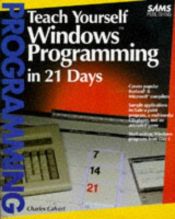 book cover of Teach Yourself Windows Programming in 21 Days (Sams Teach Yourself) by Charles Calvert