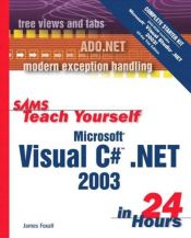book cover of Sams Teach Yourself Microsoft Visual C# .NET 2003 in 24 Hours Complete Starter Kit by James Foxall