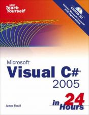 book cover of Sams Teach Yourself Visual C# 2005 in 24 Hours, Complete Starter Kit by James Foxall