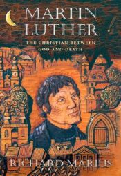 book cover of Martin Luther : the Christian between God and death by Richard Marius