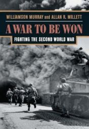 book cover of A War to Be Won: Fighting the Second World War, 1937-1945 by Williamson Murray