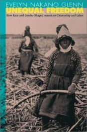 book cover of Unequal Freedom : How Race and Gender Shaped American Citizenship and Labor by Evelyn Nakano Glenn