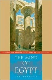 book cover of The Mind of Egypt: History and Meaning in the Time of the Pharaohs by Jan Assmann