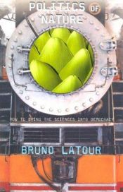 book cover of Politics of Nature : How to Bring the Sciences into Democracy by Bruno Latour
