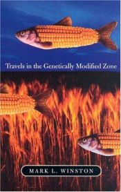 book cover of Travels in the Genetically Modified Zone by Mark L Winston