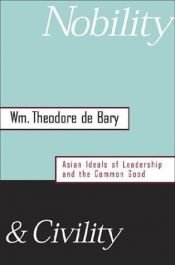 book cover of Nobility and Civility: Asian Ideals of Leadership and the Common Good by William Theodore De Bary