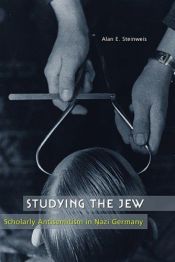 book cover of Studying the Jew: Scholarly Antisemitism in Nazi Germany by Alan E. Steinweis